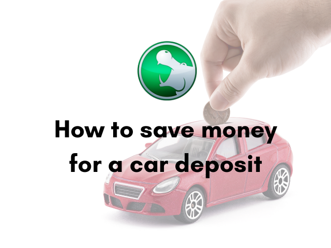 How to save money for a car deposit - Hippo Motor Finance
